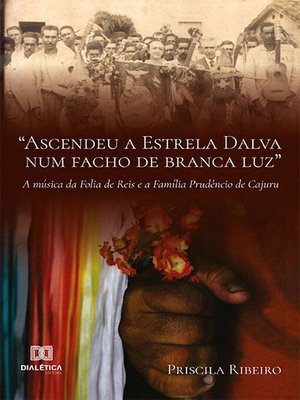 cover image of "Ascendeu a Estrela Dalva num facho de branca luz" a música da Folia de Reis e a Família Prudêncio de Cajuru